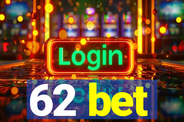 62 bet